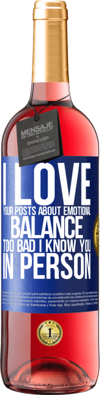 24,95 € Free Shipping | Rosé Wine ROSÉ Edition I love your posts about emotional balance. Too bad I know you in person Blue Label. Customizable label Young wine Harvest 2021 Tempranillo