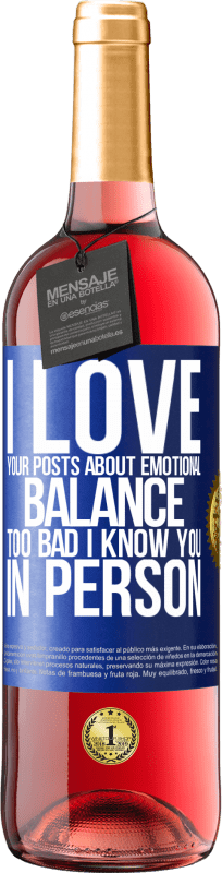 29,95 € | Rosé Wine ROSÉ Edition I love your posts about emotional balance. Too bad I know you in person Blue Label. Customizable label Young wine Harvest 2025 Tempranillo