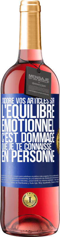 29,95 € | Vin rosé Édition ROSÉ J'adore vos articles sur l'équilibre émotionnel. C'est dommage que je te connaisse en personne Étiquette Bleue. Étiquette personnalisable Vin jeune Récolte 2025 Tempranillo
