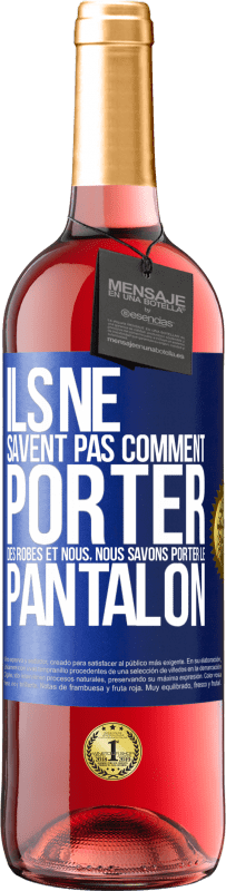 29,95 € | Vin rosé Édition ROSÉ Ils ne savent pas comment porter des robes et nous, nous savons porter le pantalon Étiquette Bleue. Étiquette personnalisable Vin jeune Récolte 2024 Tempranillo