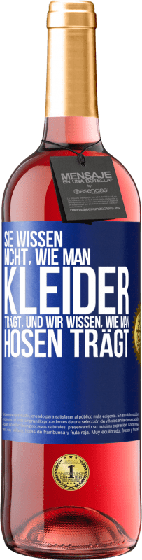 29,95 € | Roséwein ROSÉ Ausgabe Sie wissen nicht, wie man Kleider trägt, und wir wissen, wie man Hosen trägt Blaue Markierung. Anpassbares Etikett Junger Wein Ernte 2024 Tempranillo