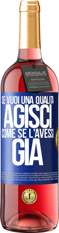 29,95 € | Vino rosato Edizione ROSÉ Se vuoi una qualità, agisci come se l'avessi già Etichetta Blu. Etichetta personalizzabile Vino giovane Raccogliere 2024 Tempranillo