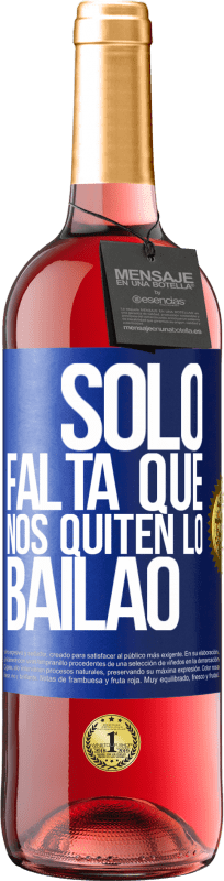 29,95 € | Rosé Wine ROSÉ Edition Sólo falta que nos quiten lo bailao Blue Label. Customizable label Young wine Harvest 2023 Tempranillo
