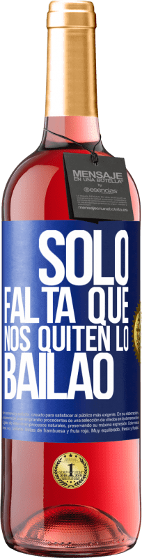 29,95 € Free Shipping | Rosé Wine ROSÉ Edition Sólo falta que nos quiten lo bailao Blue Label. Customizable label Young wine Harvest 2025 Tempranillo