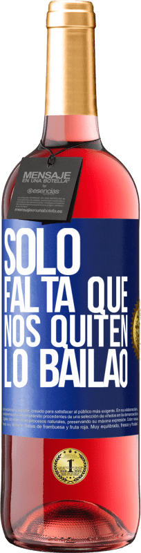 29,95 € | Vino Rosado Edición ROSÉ Sólo falta que nos quiten lo bailao Etiqueta Azul. Etiqueta personalizable Vino joven Cosecha 2024 Tempranillo