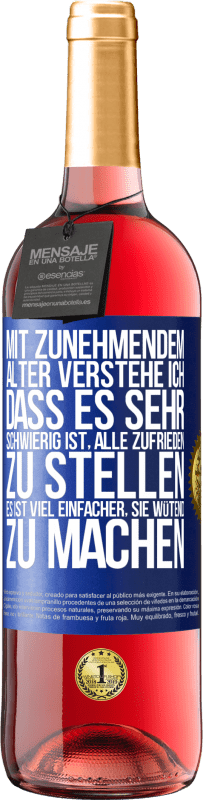 29,95 € Kostenloser Versand | Roséwein ROSÉ Ausgabe Mit zunehmendem Alter verstehe ich, dass es sehr schwierig ist, alle zufrieden zu stellen. Es ist viel einfacher, sie wütend zu Blaue Markierung. Anpassbares Etikett Junger Wein Ernte 2024 Tempranillo