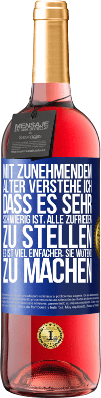 29,95 € Kostenloser Versand | Roséwein ROSÉ Ausgabe Mit zunehmendem Alter verstehe ich, dass es sehr schwierig ist, alle zufrieden zu stellen. Es ist viel einfacher, sie wütend zu Blaue Markierung. Anpassbares Etikett Junger Wein Ernte 2025 Tempranillo