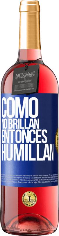 «Como no brillan, entonces humillan» Edición ROSÉ