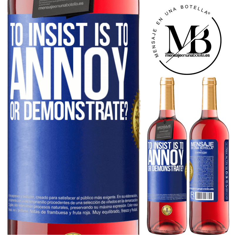 29,95 € Free Shipping | Rosé Wine ROSÉ Edition to insist is to annoy or demonstrate? Blue Label. Customizable label Young wine Harvest 2022 Tempranillo