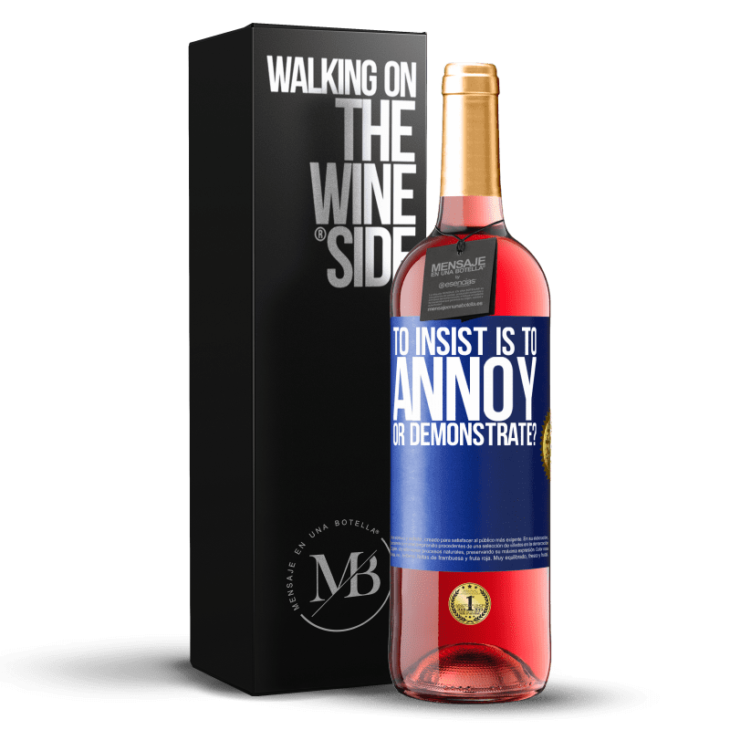 29,95 € Free Shipping | Rosé Wine ROSÉ Edition to insist is to annoy or demonstrate? Blue Label. Customizable label Young wine Harvest 2024 Tempranillo
