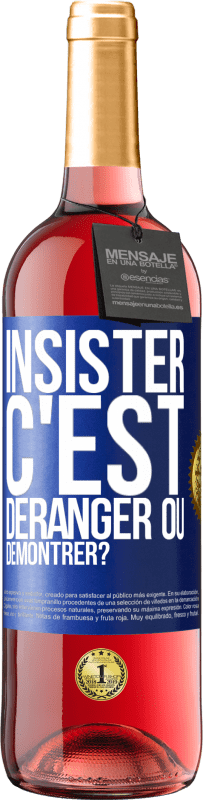 29,95 € | Vin rosé Édition ROSÉ Insister c'est déranger ou démontrer? Étiquette Bleue. Étiquette personnalisable Vin jeune Récolte 2024 Tempranillo