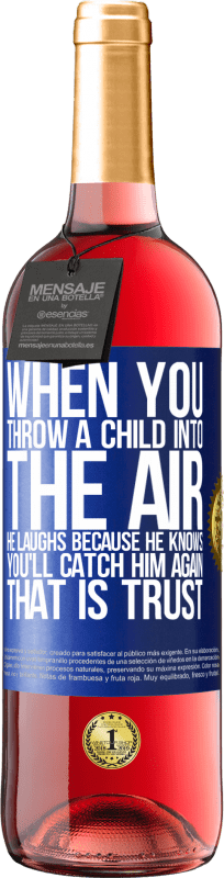 29,95 € | Rosé Wine ROSÉ Edition When you throw a child into the air, he laughs because he knows you'll catch him again. THAT IS TRUST Blue Label. Customizable label Young wine Harvest 2024 Tempranillo