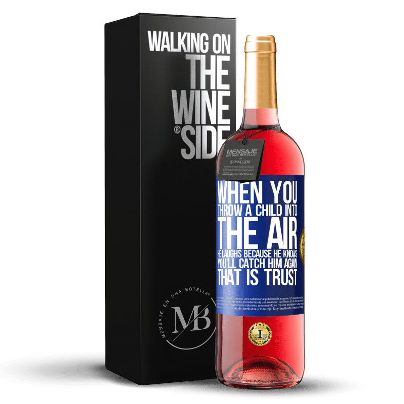 29,95 € Free Shipping | Rosé Wine ROSÉ Edition When you throw a child into the air, he laughs because he knows you'll catch him again. THAT IS TRUST Blue Label. Customizable label Young wine Harvest 2023 Tempranillo