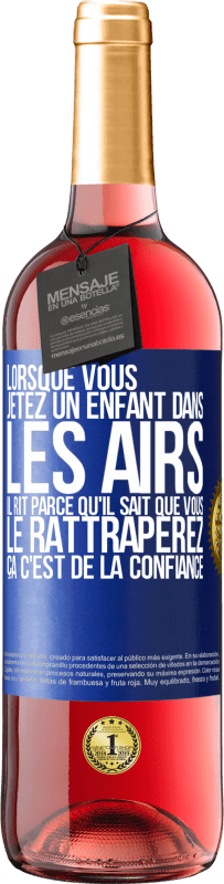 29,95 € Envoi gratuit | Vin rosé Édition ROSÉ Lorsque vous jetez un enfant dans les airs il rit parce qu'il sait que vous le rattraperez. ÇA C'EST DE LA CONFIANCE Étiquette Bleue. Étiquette personnalisable Vin jeune Récolte 2025 Tempranillo
