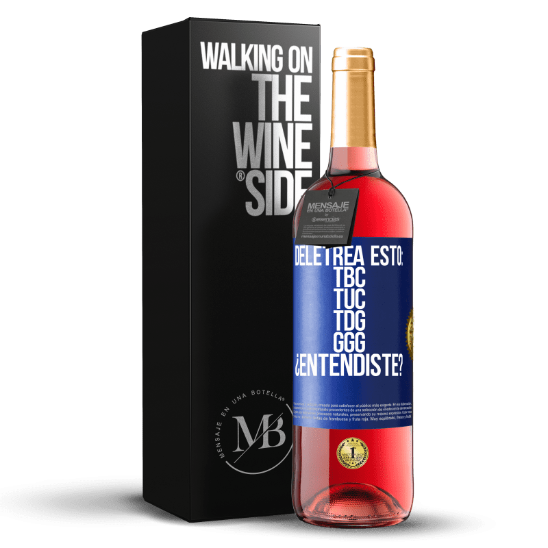 29,95 € Free Shipping | Rosé Wine ROSÉ Edition Deletrea esto: TBC, TUC, TDG, GGG. ¿Entendiste? Blue Label. Customizable label Young wine Harvest 2025 Tempranillo