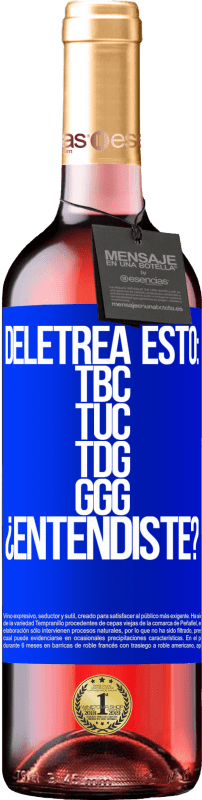 29,95 € | Vin rosé Édition ROSÉ Deletrea esto: TBC, TUC, TDG, GGG. ¿Entendiste? Étiquette Bleue. Étiquette personnalisable Vin jeune Récolte 2024 Tempranillo