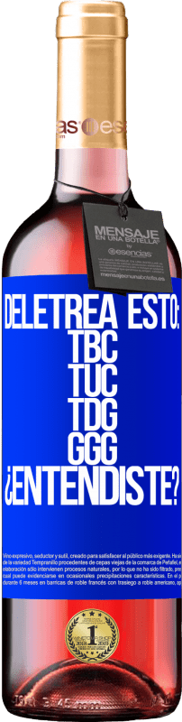 29,95 € Envoi gratuit | Vin rosé Édition ROSÉ Deletrea esto: TBC, TUC, TDG, GGG. ¿Entendiste? Étiquette Bleue. Étiquette personnalisable Vin jeune Récolte 2025 Tempranillo