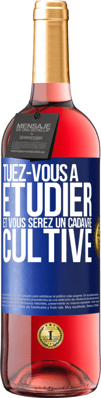 29,95 € | Vin rosé Édition ROSÉ Tuez-vous à étudier et vous serez un cadavre cultivé Étiquette Bleue. Étiquette personnalisable Vin jeune Récolte 2024 Tempranillo