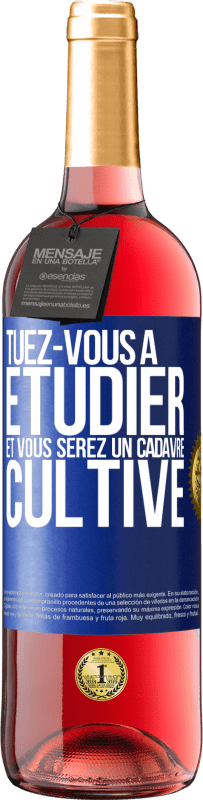 29,95 € Envoi gratuit | Vin rosé Édition ROSÉ Tuez-vous à étudier et vous serez un cadavre cultivé Étiquette Bleue. Étiquette personnalisable Vin jeune Récolte 2025 Tempranillo
