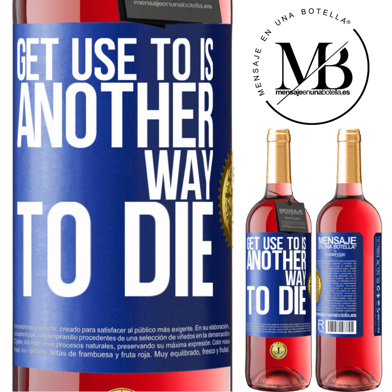 29,95 € Free Shipping | Rosé Wine ROSÉ Edition Get use to is another way to die Blue Label. Customizable label Young wine Harvest 2021 Tempranillo