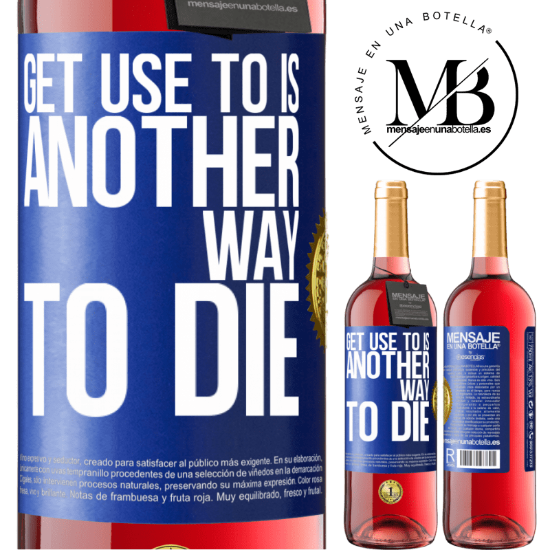 29,95 € Free Shipping | Rosé Wine ROSÉ Edition Get use to is another way to die Blue Label. Customizable label Young wine Harvest 2023 Tempranillo