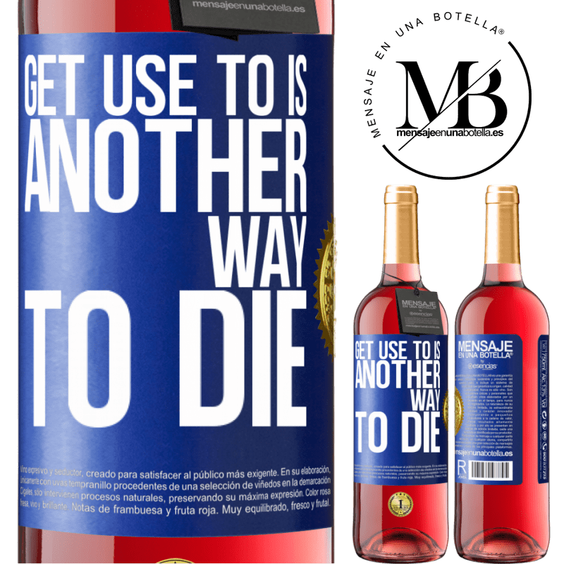 29,95 € Free Shipping | Rosé Wine ROSÉ Edition Get use to is another way to die Blue Label. Customizable label Young wine Harvest 2025 Tempranillo
