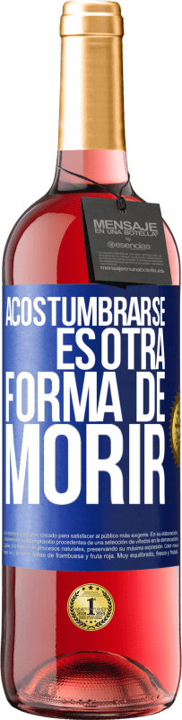 29,95 € | Vino Rosado Edición ROSÉ Acostumbrarse, es otra forma de morir Etiqueta Azul. Etiqueta personalizable Vino joven Cosecha 2023 Tempranillo