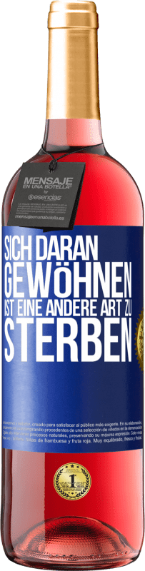 29,95 € | Roséwein ROSÉ Ausgabe Sich daran gewöhnen ist eine andere Art zu sterben Blaue Markierung. Anpassbares Etikett Junger Wein Ernte 2024 Tempranillo