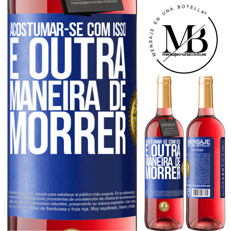 29,95 € Envio grátis | Vinho rosé Edição ROSÉ Acostumar-se com isso é outra maneira de morrer Etiqueta Azul. Etiqueta personalizável Vinho jovem Colheita 2023 Tempranillo