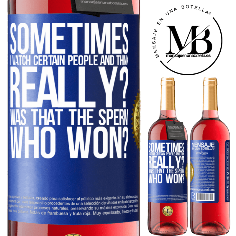 29,95 € Free Shipping | Rosé Wine ROSÉ Edition Sometimes I watch certain people and think ... Really? That was the sperm that won? Blue Label. Customizable label Young wine Harvest 2021 Tempranillo