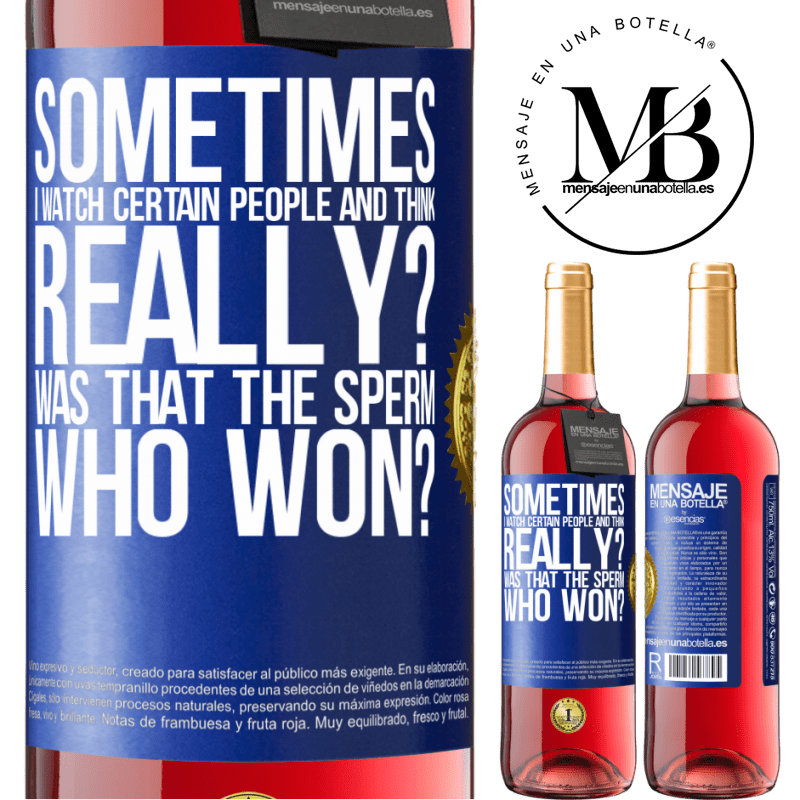 29,95 € Free Shipping | Rosé Wine ROSÉ Edition Sometimes I watch certain people and think ... Really? That was the sperm that won? Blue Label. Customizable label Young wine Harvest 2024 Tempranillo