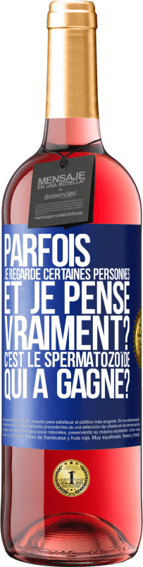 29,95 € | Vin rosé Édition ROSÉ Parfois je regarde certaines personnes et je pense... Vraiment? C'est le spermatozoïde qui a gagné? Étiquette Bleue. Étiquette personnalisable Vin jeune Récolte 2024 Tempranillo