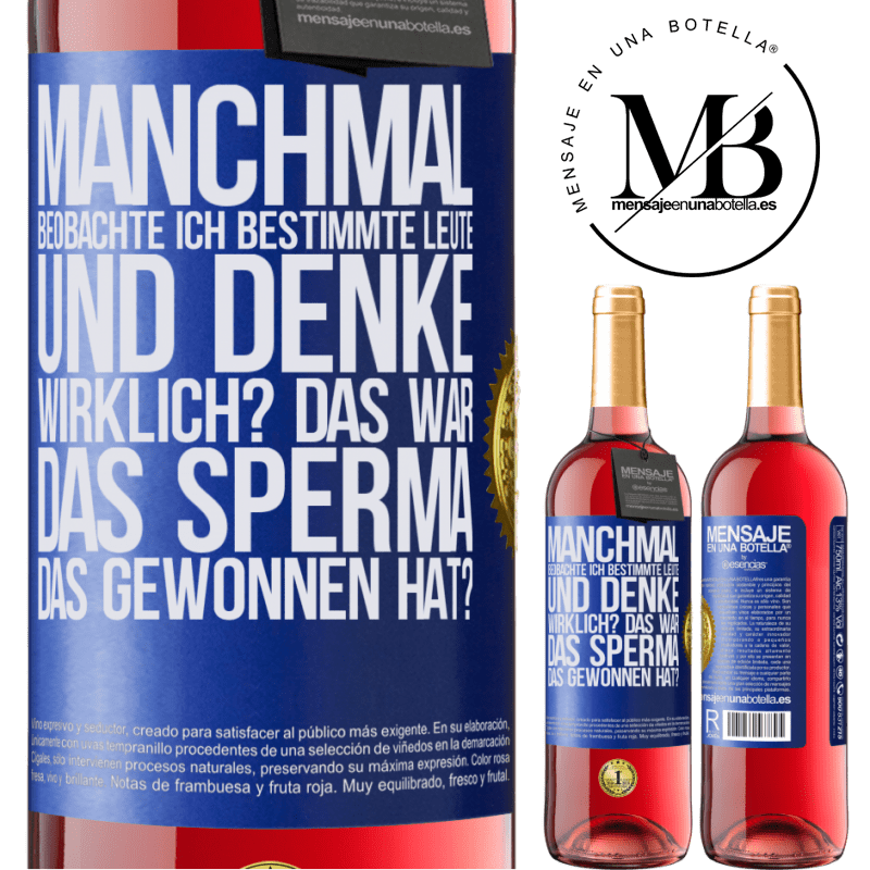 29,95 € Kostenloser Versand | Roséwein ROSÉ Ausgabe Manchmal beobachte ich Leute und denke: Im Ernst? Das war das Sperma, das gewonnen hat? Blaue Markierung. Anpassbares Etikett Junger Wein Ernte 2024 Tempranillo