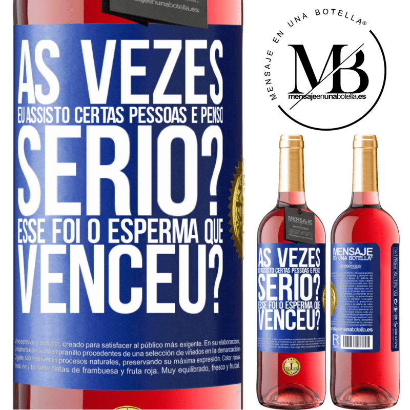 29,95 € Envio grátis | Vinho rosé Edição ROSÉ Às vezes eu assisto certas pessoas e penso ... Sério? Esse foi o esperma que venceu? Etiqueta Azul. Etiqueta personalizável Vinho jovem Colheita 2024 Tempranillo