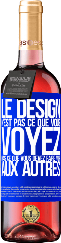 «Le design n'est pas ce que vous voyez, mais ce que vous devez faire voir aux autres» Édition ROSÉ