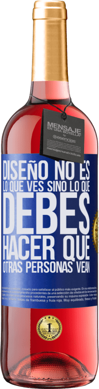 29,95 € | Vino Rosado Edición ROSÉ Diseño no es lo que ves, sino lo que debes hacer que otras personas vean Etiqueta Azul. Etiqueta personalizable Vino joven Cosecha 2023 Tempranillo