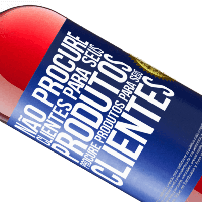 Expressões Únicas e Pessoais. «Não procure clientes para seus produtos, procure produtos para seus clientes» Edição ROSÉ