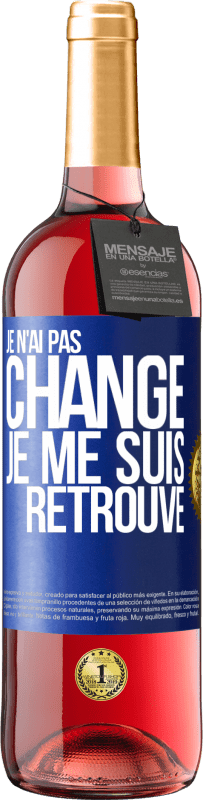 29,95 € | Vin rosé Édition ROSÉ Je n'ai pas changé. Je me suis retrouvé Étiquette Bleue. Étiquette personnalisable Vin jeune Récolte 2024 Tempranillo