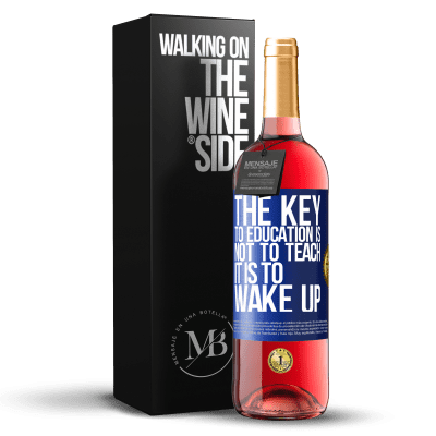 «The key to education is not to teach, it is to wake up» ROSÉ Edition