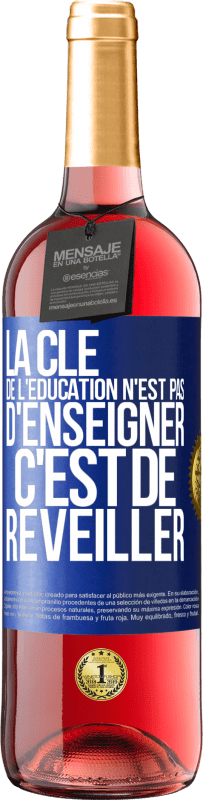 29,95 € | Vin rosé Édition ROSÉ La clé de l'éducation n'est pas d'enseigner c'est de réveiller Étiquette Bleue. Étiquette personnalisable Vin jeune Récolte 2023 Tempranillo