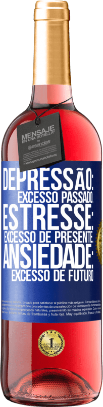 «Depressão: excesso passado. Estresse: excesso de presente. Ansiedade: excesso de futuro» Edição ROSÉ