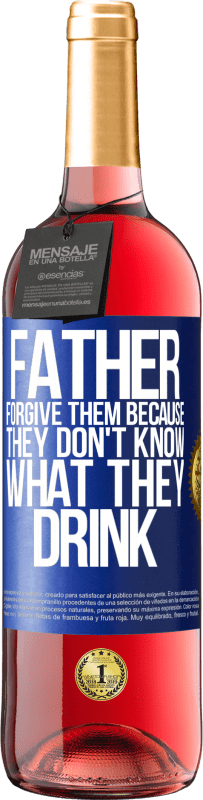 29,95 € Free Shipping | Rosé Wine ROSÉ Edition Father, forgive them, because they don't know what they drink Blue Label. Customizable label Young wine Harvest 2022 Tempranillo