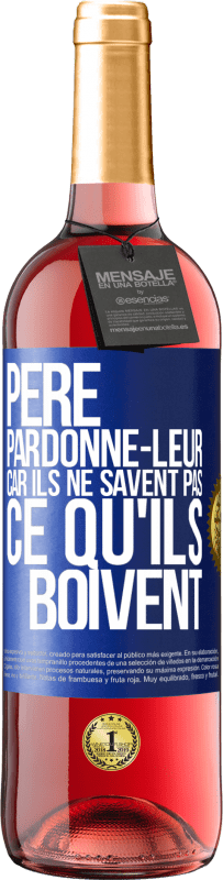 29,95 € | Vin rosé Édition ROSÉ Père, pardonne-leur, car ils ne savent pas ce qu'ils boivent Étiquette Bleue. Étiquette personnalisable Vin jeune Récolte 2024 Tempranillo