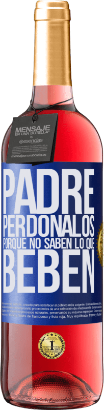 29,95 € | Vino Rosado Edición ROSÉ Padre, perdónalos, porque no saben lo que beben Etiqueta Azul. Etiqueta personalizable Vino joven Cosecha 2024 Tempranillo