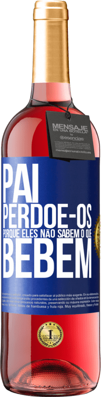 29,95 € | Vinho rosé Edição ROSÉ Pai, perdoe-os, porque eles não sabem o que bebem Etiqueta Azul. Etiqueta personalizável Vinho jovem Colheita 2024 Tempranillo