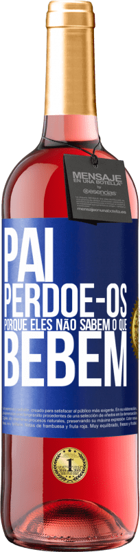 29,95 € Envio grátis | Vinho rosé Edição ROSÉ Pai, perdoe-os, porque eles não sabem o que bebem Etiqueta Azul. Etiqueta personalizável Vinho jovem Colheita 2025 Tempranillo