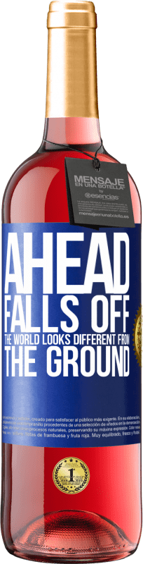 «Ahead. Falls off. The world looks different from the ground» ROSÉ Edition
