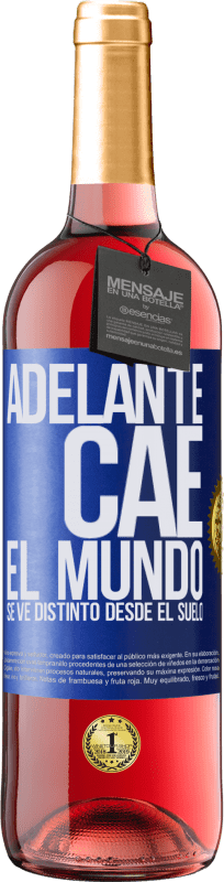 «Adelante. Cae. El mundo se ve distinto desde el suelo» Edición ROSÉ