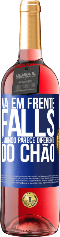 «Vá em frente Falls. O mundo parece diferente do chão» Edição ROSÉ