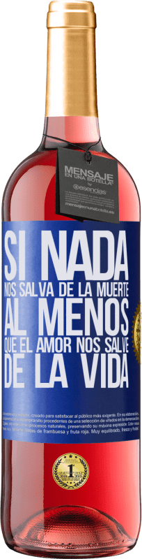 29,95 € Envío gratis | Vino Rosado Edición ROSÉ Si nada nos salva de la muerte, al menos que el amor nos salve de la vida Etiqueta Azul. Etiqueta personalizable Vino joven Cosecha 2025 Tempranillo